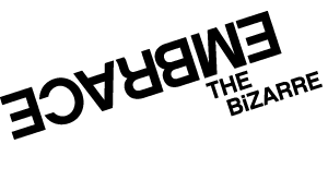 EMBRACE THE BIZARRE